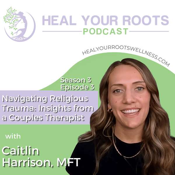 Navigating Religious Trauma: Insights from a Couples Therapist – Heal Your Roots Podcast cover art